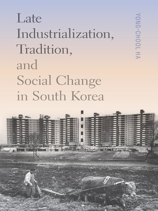 Title details for Late Industrialization, Tradition, and Social Change in South Korea by Yong-Chool Ha - Available
